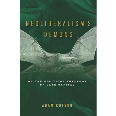 Abbildung von Neoliberalism&#039;s Demons: On the Political Theology of Late Capital