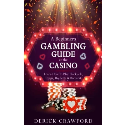 Abbildung von A Beginners Gambling Guide At The Casino Learn How To Play Blackjack, Craps, Roulette &amp; Baccarat