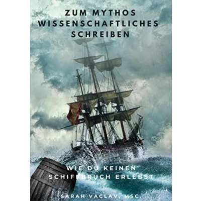 Abbildung von Zum Mythos Wissenschaftliches Schreiben: Wie du keinen Schiffbruch erlebst