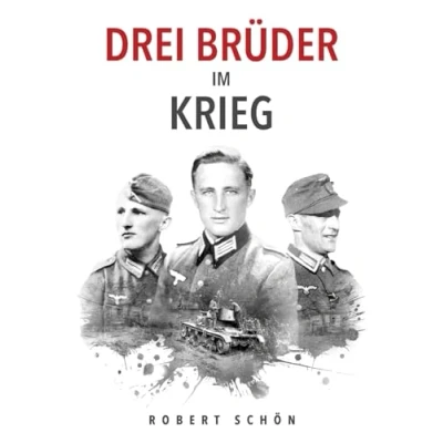 Abbildung von Drei Brüder im Krieg: Ergreifende Feldpost aus dem 2. Weltkrieg (Deutsche Soldaten Biografien)