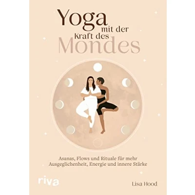 Abbildung von Yoga mit der Kraft des Mondes: Asanas, Flows und Rituale für mehr Ausgeglichenheit, Energie innere Stärke