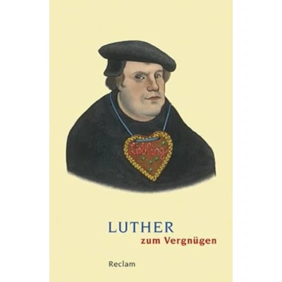 Abbildung von Luther zum Vergnügen: Erläuterungen; geisteswissenschaftliche Textsammlung (Reclams Universal Bibliothek)