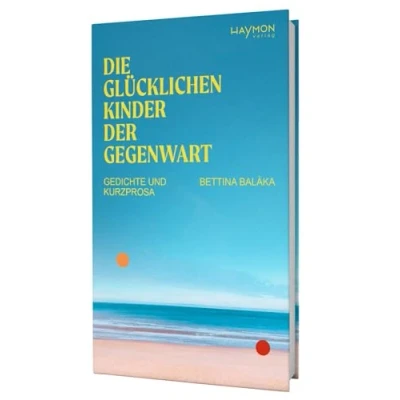 Abbildung von Die glücklichen Kinder der Gegenwart. Gedichte und Kurzprosa
