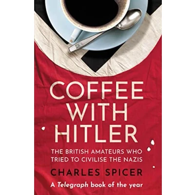 Abbildung von Coffee with Hitler: the British Amateurs Who Tried to Civilise Nazis