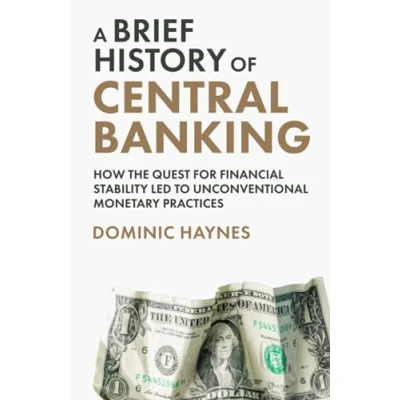 Abbildung von A Brief History of Central Banking: How the Quest for Financial Stability Led to Unconventional Monetary Practices