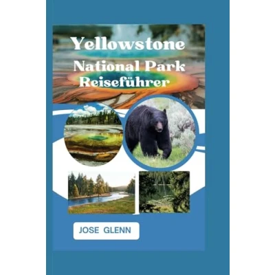 Abbildung von Yellowstone Nationalpark Reiseführer: Ihr ultimatives Handbuch zur Erkundung von Amerikas erstem