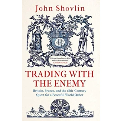 Abbildung von Trading With the Enemy: Britain, France, and 18th Century Quest for a Peaceful World Order