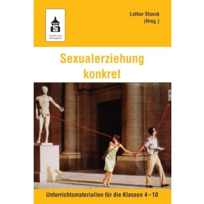 Abbildung von Sexualerziehung konkret: Unterrichtsmaterialien für die Klassen 4 10