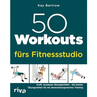 Abbildung von 50 Workouts fürs Fitnessstudio: Kraft, Ausdauer, Beweglichkeit die besten Übungsreihen für ein abwechslungsreiches Training