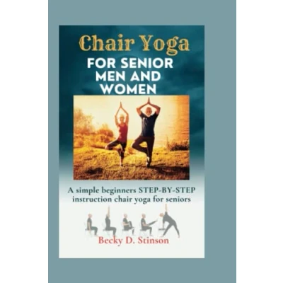 Abbildung von chair yoga for senior men and women.: A simple beginners STEP BY instruction seniors