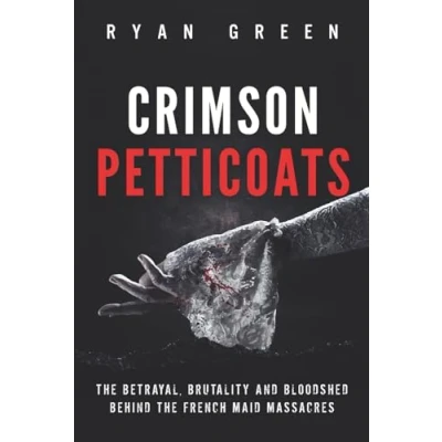Abbildung von Crimson Petticoats: the Betrayal, Brutality and Bloodshed behind French Maid Massacres (True Crime)