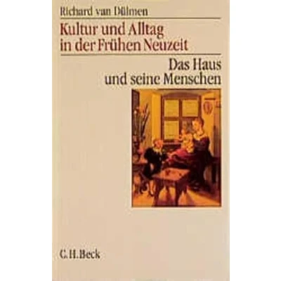 Abbildung von Kultur und Alltag in der Frühen Neuzeit Bd. 1: Das Haus seine Menschen: 16. 18. Jahrhundert