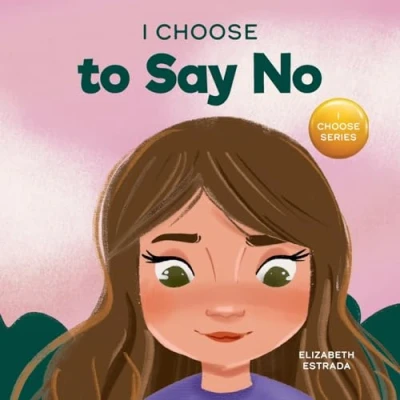 Abbildung von I Choose to Say No: A Rhyming Picture Book About Personal Body Safety, Consent, Safe and Unsafe Touch, Private Parts, Respectful Relationships (Teacher Therapist Toolbox: Choose, Band 11)