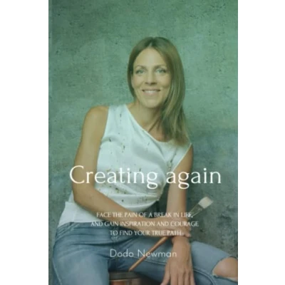Abbildung von Creating again: Face the pain of a break in life, and gain inspiration courage to find your true path