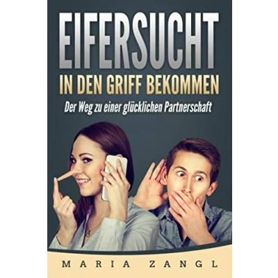 Abbildung von Eifersucht in den Griff bekommen: Der Weg eine glückliche Partnerschaft