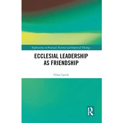 Abbildung von Ecclesial Leadership as Friendship (Explorations in Practical, Pastoral and Empirical Theology)