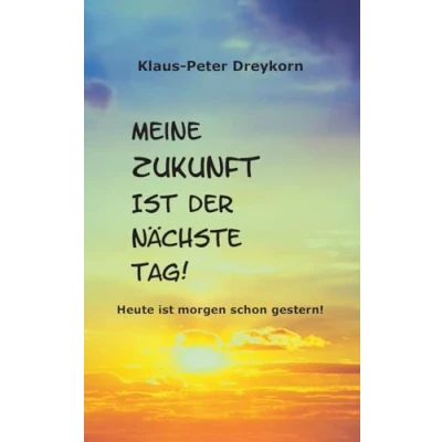 Abbildung von Meine Zukunft ist der nächste Tag: Heute morgen schon gestern