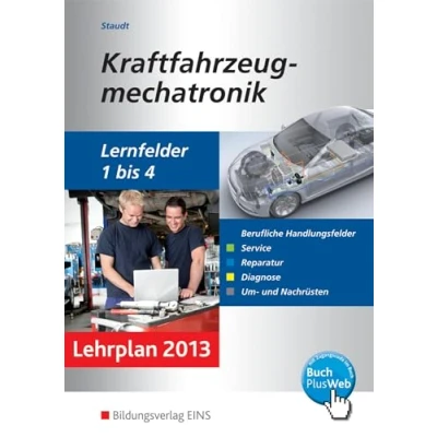 Abbildung von Kraftfahrzeugmechatronik: Handlungsfelder der LF 1 4 Aufgabenband: Service, Reparatur, Diagnose, Um und Nachrüsten (Kraftfahrzeugmechatronik: nach Lernfeldern)