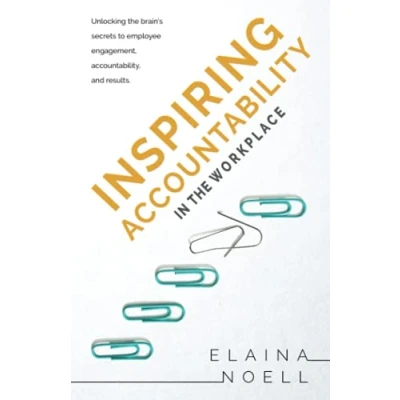 Abbildung von Inspiring Accountability in the Workplace: Unlocking Brain&#039;s Secrets to Employee Engagement, Accountability, and Results