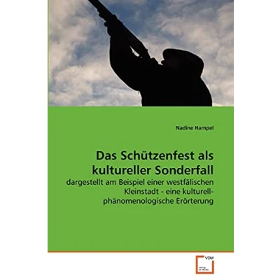 Abbildung von Das Schützenfest als kultureller Sonderfall: dargestellt am Beispiel einer westfälischen Kleinstadt eine kulturell phänomenologische Erörterung