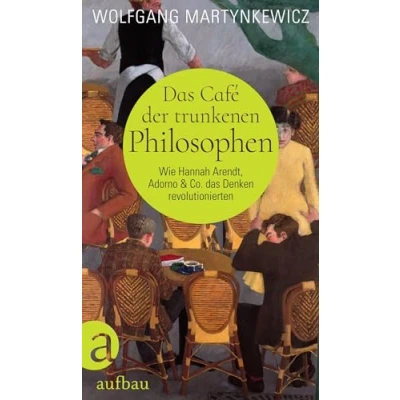 Abbildung von das Café der trunkenen Philosophen: Wie Hannah Arendt, Adorno &amp; Co. Denken revolutionierten
