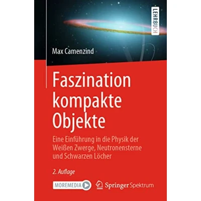 Abbildung von Faszination kompakte Objekte: Eine Einführung in die Physik der Weißen Zwerge, Neutronensterne und Schwarzen Löcher
