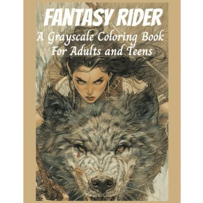 Abbildung von Fantasy Rider A Grayscale Coloring Book For Adults and Teens: Make Believe Rides on Mythical Creatures, Animals, Dragons, Other Imaginary Beasts