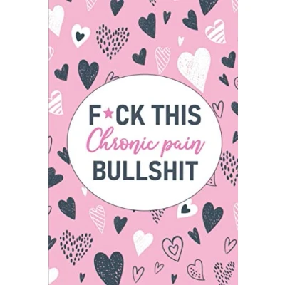 Abbildung von F*ck This Chronic Pain Bullshit: A &amp; Symptom Tracking Journal for Illness