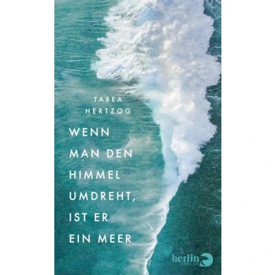 Abbildung von Wenn man den Himmel umdreht, ist er ein Meer