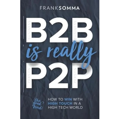 Abbildung von B2B Is Really P2P: How to Win With High Touch in a Tech World