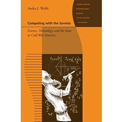 Abbildung von Competing with the Soviets: Science, Technology, and State in Cold War America (Johns Hopkins Introductory Studies History of Science)