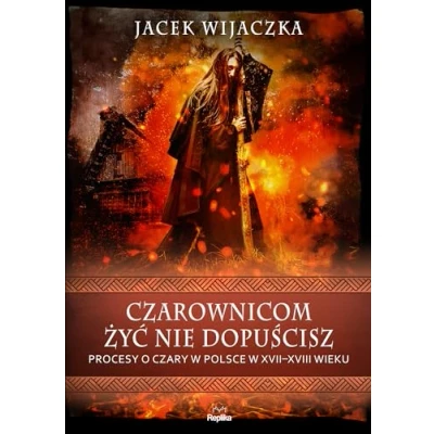 Abbildung von Czarownicom żyć nie dopuścisz: Procesy o czary w Polsce XVII XVIII wieku