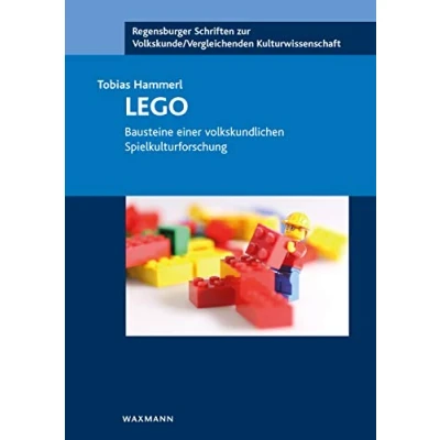 Abbildung von LEGO: Bausteine einer volkskundlichen Spielkulturforschung (Regensburger Schriften zur Volkskunde /Vergleichenden Kulturwissenschaft)