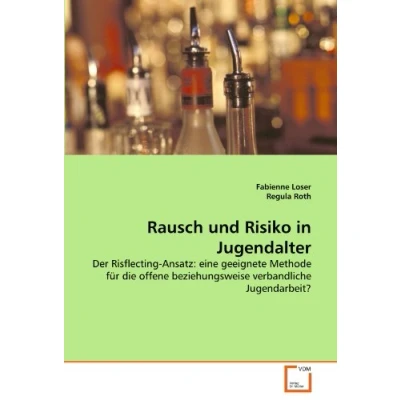Abbildung von Rausch und Risiko in Jugendalter: Der Risflecting Ansatz: eine geeignete Methode für die offene beziehungsweise verbandliche Jugendarbeit?