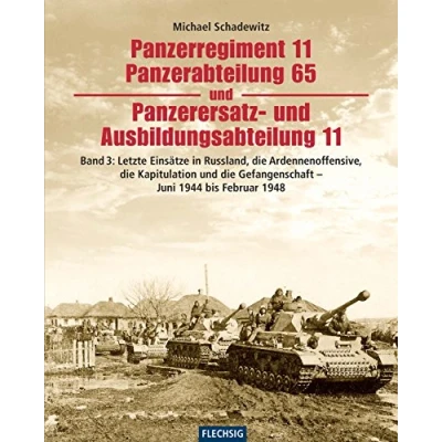 Abbildung von Panzerregiment 11, Panzerabteilung 65 und Panzerersatz Ausbildungsabteilung 11: Teil 3: Letzte Einsätze in Russland, die Ardennenoffensive, ... 1948 (Flechsig Geschichte/Zeitgeschichte)