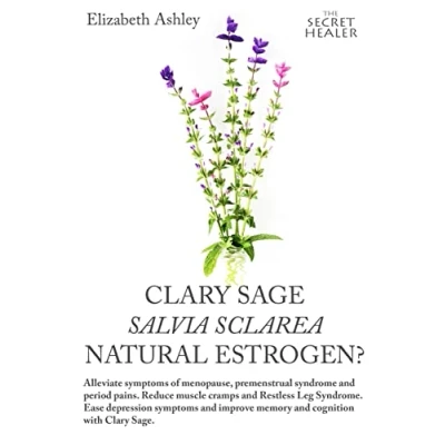 Abbildung von Clary Sage Salvia sclarea; Natural Estrogen?: Alleviate Symptoms of Menopause, Premenstrual Syndrome And Period Pains. Reduce Muscle Cramps ... (The Secret Healer Oils Manuals, Band 6)