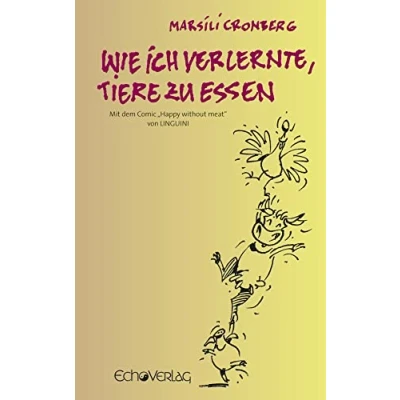Abbildung von Wie ich verlernte, Tiere zu essen: Mit dem Comic &quot;Happy without meat&quot; von LINGUINI