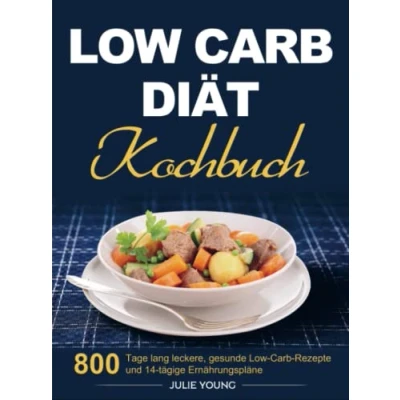 Abbildung von Low Carb Diät Kochbuch: 800 Tage lang leckere, gesunde Rezepte und 14 tägige Ernährungspläne