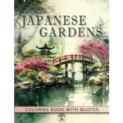 Abbildung von Japanese Gardens Coloring Book: Zen Modern Art Designs of Magical Scenes and Serenity Dreaming Flowers with Inspirational Motivational Quotes