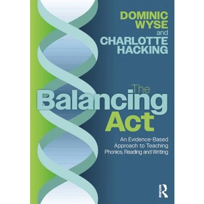 Abbildung von The Balancing Act: An Evidence Based Approach to Teaching Phonics, Reading and Writing