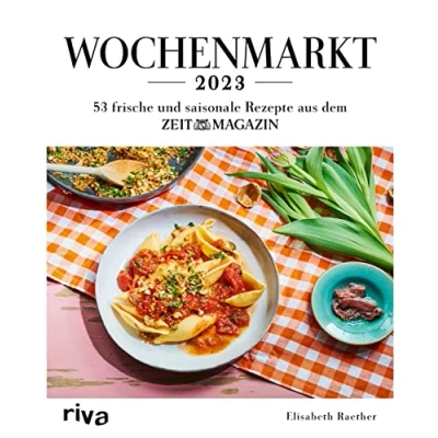 Abbildung von Wochenmarkt Wochenkalender 2023: 53 frische und saisonale Rezepte aus dem ZEITmagazin. mit Gemüse Obst. Kochbuch für alle Jahreszeiten: Frühling, Sommer, Herbst Winter