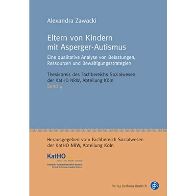 Abbildung von Eltern von Kindern mit Asperger Autismus: Eine qualitative Analyse Belastungen, Ressourcen und Bewältigungsstrategien (Thesispreis des ... Nordrhein Westfalen, Abteilung Köln)