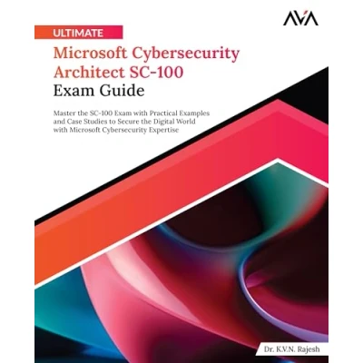 Abbildung von Ultimate Microsoft Cybersecurity Architect SC 100 Exam Guide: Master the with Practical Examples and Case Studies to Secure Digital ... Expertise (English Edition)