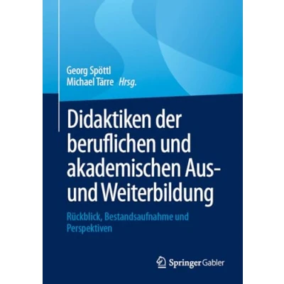 Abbildung von Didaktiken der beruflichen und akademischen Aus Weiterbildung: Rückblick, Bestandsaufnahme Perspektiven