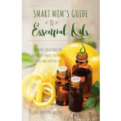 Abbildung von Smart Mom&#039;s Guide to Essential Oils: Natural Solutions for a Healthy Family, Toxin Free Home and Happier You