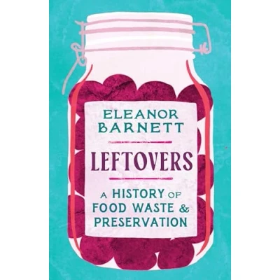 Abbildung von Leftovers: A History of Food Waste and Preservation