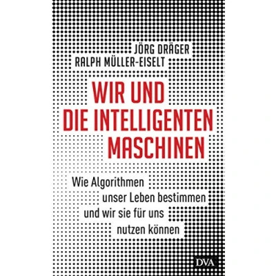 Abbildung von wir und die intelligenten Maschinen: Wie Algorithmen unser Leben bestimmen sie für uns nutzen können