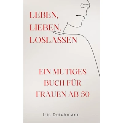 Abbildung von Leben, Lieben, Loslassen: Ein mutiges Buch für Frauen ab 50