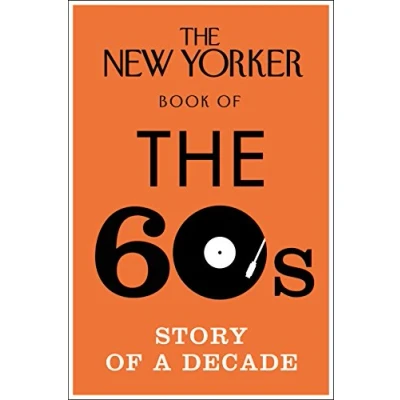 Abbildung von the New Yorker Book of 60s: Story a Decade