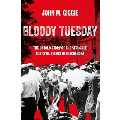 Abbildung von Bloody Tuesday: the Untold Story of Struggle for Civil Rights in Tuscaloosa